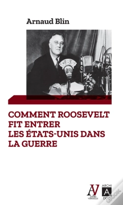 Capa do artigo Comment Roosevelt Fit Entrer Les Etats-Unis Dans La Guerre