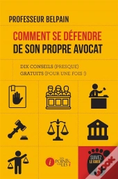 Comment Se Défendre De Son Propre Avocat ; Dix Conseils (Presque) Gratuits (Pour Une Fois !)