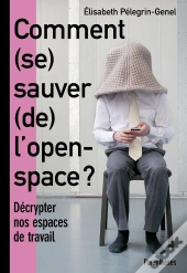 Comment (Se) Sauver (De) L'Open Space ? Décrypter Nos Espaces De Travail