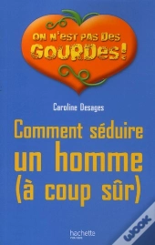 Comment Séduire Un Homme (À Coup Sûr)