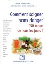 Comment Soigner Sans Danger 150 Maux De Tous Les Jours - Preview