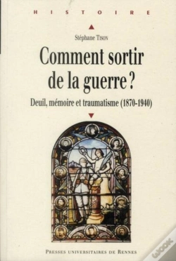 Capa do artigo Comment Sortir De La Guerre ? Deuil, Mémoire Et Traumatisme (1870-1940)