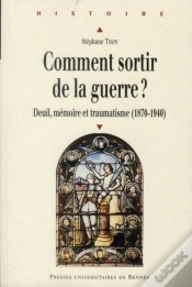 Capa do artigo Comment Sortir De La Guerre ? Deuil, Mémoire Et Traumatisme (1870-1940)