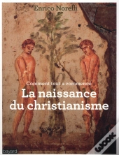 Comment Tout A Commencé ? ; La Naissance Du Christianisme