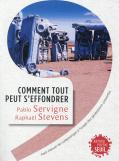 Comment Tout Peut S'Effondrer ; Petit Manuel De Collapsologie À L'Usage Des Générations Présentes