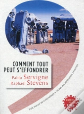 Comment Tout Peut S'Effondrer ; Petit Manuel De Collapsologie À L'Usage Des Générations Présentes