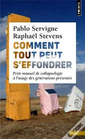 Comment Tout Peut S'Effondrer : Petit Manuel De Collapsologie À L'Usage Des Générations Présentes