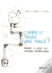 Comment Traire Une Poule ? Manuel À L'Usage Des Nouveaux Campagnards