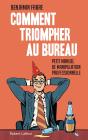 Comment Triompher Au Bureau ; L'Art Élégant De La Manipulation - Preview