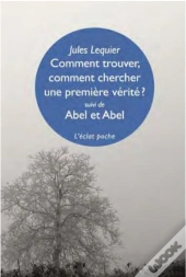 Comment Trouver, Comment Chercher Une Première Vérité ? ; Abel Et Abel
