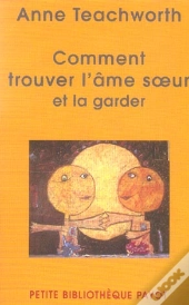 Comment Trouver L'Ame Soeur... Et La Garder