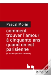 Comment Trouver L'Amour À Cinquante Ans Quand On Est Parisienne (Et Autres Questions Capitales)