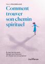 Comment Trouver Son Chemin Spirituel : Éviter Les Écueils, Élargir Son Horizon Et Choisir En Conscience - Preview
