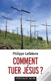 Comment Tuer Jésus ?