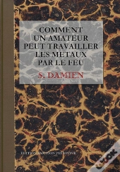 Comment Un Amateur Peut Travailler Les Metaux Par Le Feu