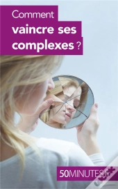 Comment Vaincre Ses Complexes ?