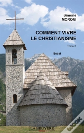 Comment Vivre Le Christianisme T.3