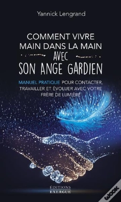 Capa do artigo Comment Vivre Main Dans La Main Avec Son Ange Gardien - Manuel Pratique Pour Contacter, Travailler E