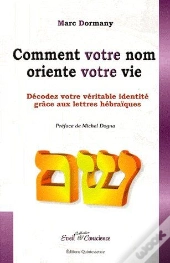 Comment Votre Nom Oriente Votre Vie ; Décodez Votre Véritable Identité Grâce Aux Lettres Hébraïques
