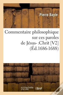 Capa do artigo Commentaire Philosophique Sur Ces Paroles De Jesus- :Chrit [V2] (Ed.1686-1688)