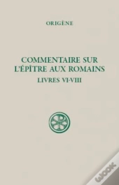 Commentaire Sur L'Épître Aux Romains ; Livre Vi-Viii