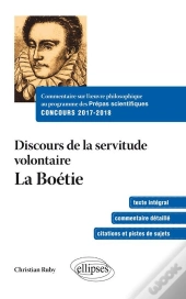 Commentaire Sur L'Oeuvre Philosophique Au Programme Des Prépas Scientifiques - Concours 2017-2018. Discours Sur La Servitude Volontaire - La Boétie