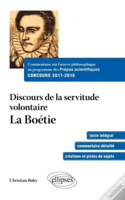 Capa do artigo Commentaire Sur L'Oeuvre Philosophique Au Programme Des Prépas Scientifiques - Concours 2017-2018. Discours Sur La Servitude Volontaire - La Boétie