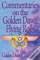 Commentaries On The Golden Dawn Flying Rolls