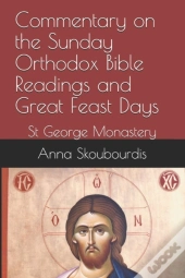 Commentary On The Sunday Orthodox Bible Readings And Great Feast Days