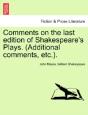 Comments On The Last Edition Of Shakespeare'S Plays. (Additional Comments, Etc.). - Preview