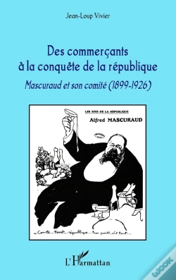 Capa do artigo Commerçants À La Conquête De La République ; Mascuraud Et Son Comité 1899-1926