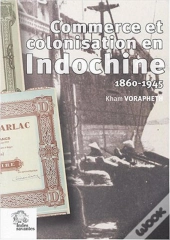 Commerce Et Colonisation En Indochine, 1860-1945