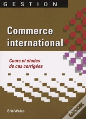 Commerce International. Cours Et Études De Cas Corrigées