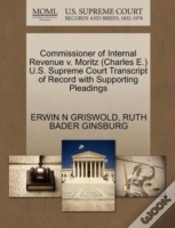 Capa do artigo Commissioner Of Internal Revenue V. Moritz (Charles E.) U.S. Supreme Court Transcript Of Record With Supporting Pleadings