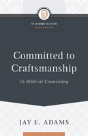 Committed To Craftsmanship In Biblical Counseling - Preview
