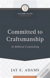 Committed To Craftsmanship In Biblical Counseling