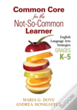 Common Core For The Not-So-Common Learner, Grades K-5