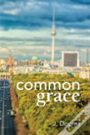 Common Grace In Kuyper, Schilder, And Calvin
