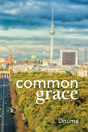 Common Grace In Kuyper, Schilder, And Calvin - Preview