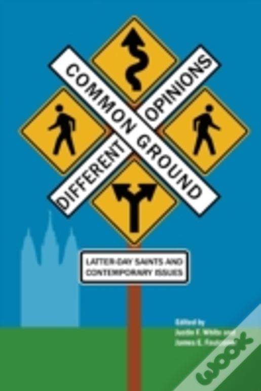 Common Ground-Different Opinions: Latter-Day Saints And Contemporary Issues