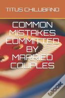 Common Mistakes Committed By Married Couples