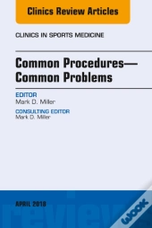 Common Procedures-Common Problems, An Issue Of Clinics In Sports Medicine