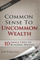 Common Sense To Uncommon Wealth