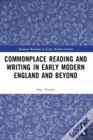 Commonplace Reading And Writing In Early Modern England And Beyond