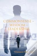Commonsense - Wisdom - Leadership