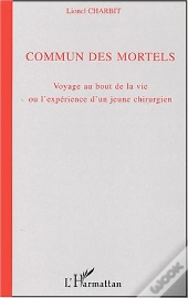 Commun Des Mortels ; Voyage Au Bout De La Vie Ou L'Experience D'Un Jeune Chirurgien