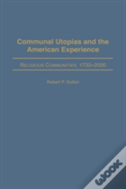 Communal Utopias And The American Experience Religious Communities, 1732-2000