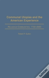 Communal Utopias And The American Experience Religious Communities, 1732-2000