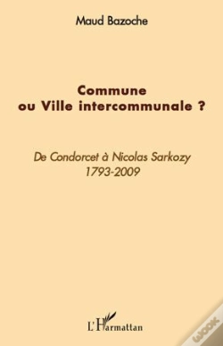 Capa do artigo Commune Ou Ville Intercommunale ? De Condorcet À Nicolas Sarkozy, 1793-2009