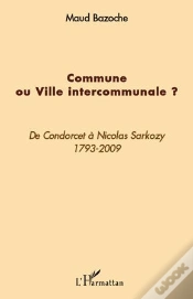 Capa do artigo Commune Ou Ville Intercommunale ? De Condorcet À Nicolas Sarkozy, 1793-2009